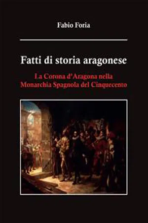 Fatti di storia aragonese. La corona d'Aragona nella monarchia spagnola del Cinquecento