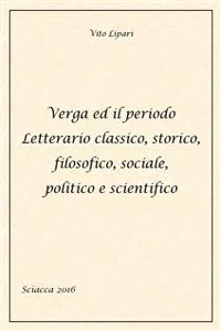 Verga ed il periodo letterario classico, storico, filosofico, sociale, politico e scientifico_cover