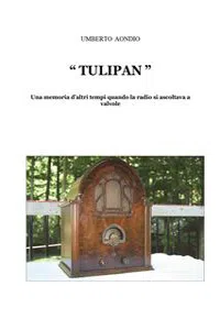 Tulipan. Una memoria d'altri tempi di quando la radio si ascoltava a valvole_cover