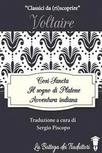 Il Sogno di Platone, Avventura indiana, Cosi-Sancta: tre racconti di Voltaire_cover