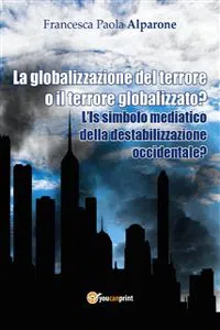 La globalizzazione del terrore o il terrore globalizzato? L'Is simbolo mediatico della destabilizzazione occidentale?_cover