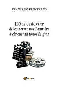 120 años de cine de los hermanos Lumière a cincuenta tonos de gris_cover