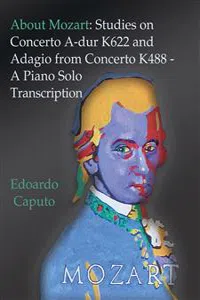 About Mozart: Studies on Concerto A-dur K622 and Adagio from Concerto K488 - A Solo Piano Trascription_cover