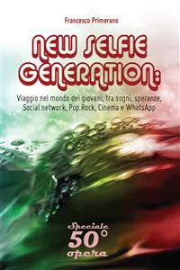 NEW SELFIE GENERATION: viaggio nel mondo dei giovani, tra sogni, speranze, Social network, Pop, Rock, Cinema e WhatsApp_cover