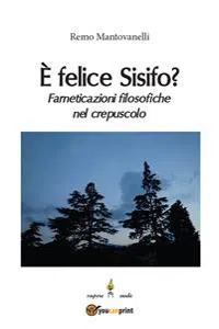 È felice Sisifo? Farneticazioni filosofiche nel crepuscolo_cover