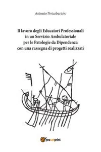 Il lavoro degli Educatori Professionali in un Servizio Ambulatoriale per le Patologie da Dipendenza, con una rassegna di progetti realizzati_cover