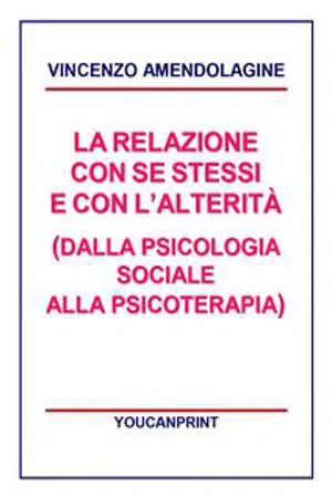 La relazione con se stessi e con l'alterità (Dalla Psicologia Sociale alla Psicoterapia)