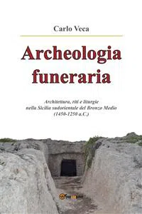 Archeologia funeraria. Architettura riti e liturgie nella Sicilia sudorientale del Bronzo medio_cover