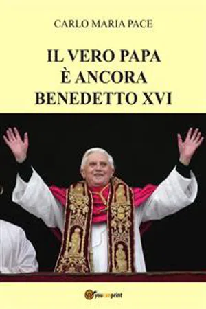 Il vero Papa è ancora Benedetto XVI