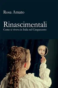 Rinascimentali. Come si viveva in Italia nel Cinquecento_cover