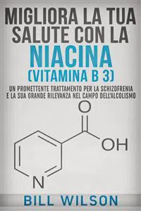 Migliora la tua Salute con la NIACINA Vitamina B 3 - Un Trattamento Promettente per la Schizofrenia e la sua elevata rilevanza nel campo dell'Alcolismo_cover