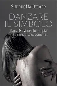 Danzare il Simbolo - Danzamovimentoterapia nel mondo tossicomane_cover