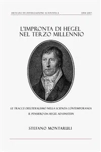 L'impronta di Hegel nel Terzo Millennio: le tracce dell'idealismo nella Scienza contemporanea. Il pensiero da Hegel ad Einstein_cover