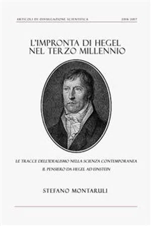 L'impronta di Hegel nel Terzo Millennio: le tracce dell'idealismo nella Scienza contemporanea. Il pensiero da Hegel ad Einstein