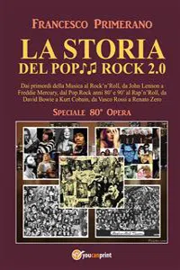 LA STORIA DEL POP ROCK 2.0: Dai primordi della Musica al Rock'n'Roll, da John Lennon a Freddie Mercury, dal Pop.Rock anni 80' e 90' al Rap'n'Roll, da David Bowie a Kurt Cobain, da Vasco Rossi a Renato Zero_cover