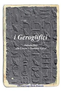 i Geroglifici Introduzione alla Lingua e Scrittura Egizia_cover