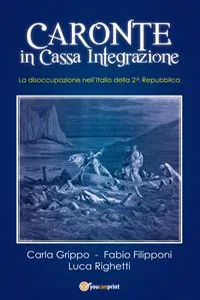 Caronte in Cassa Integrazione. La disoccupazione nell'Italia della 2^ Repubblica_cover