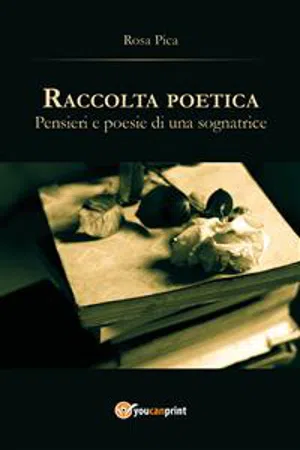 Raccolta poetica. Pensieri e poesie di una sognatrice