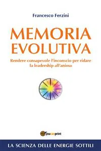 Memoria Evolutiva. Rendere consapevole l'inconscio per ridare la leadership all'anima_cover