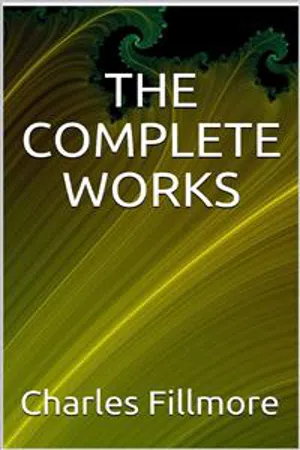 The complete works Charles Fillmore