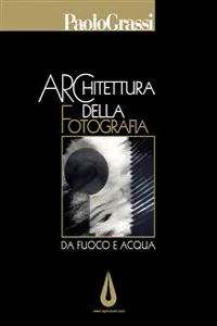 Architettura della fotografia. Da fuoco e acqua_cover