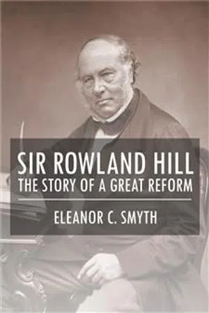 Sir Rowland Hill - The Story of a Great Reform