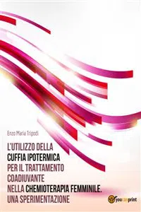 L'utilizzo della cuffia ipotermica per il trattamento coadiuvante nella chemioterapia femminile. Una sperimentazione_cover