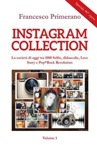 Instagram collection. La società di oggi tra 1000 Selfie, didascalie, Love Story e Pop*Rock Revolution. Volume 1_cover