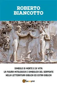 Simbolo di morte e di vita: la figura mitologica e simbolica del serpente nella letteratura biblica ed extra biblica_cover