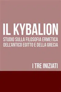 IL KYBALION - Studio sulla Filosofia Ermetica dell'antico Egitto e della Grecia_cover