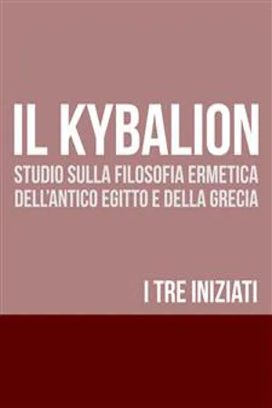 IL KYBALION - Studio sulla Filosofia Ermetica dell'antico Egitto e della Grecia