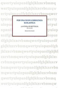 Per una nuova dirigenza scolastica. La scuola in Bottiglia atto secondo_cover