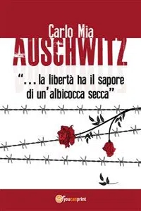 Auschwitz "…la libertà ha il sapore di un'albicocca secca"_cover