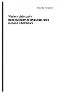 Western philosophy from mysticism to analytical logic in 3 and a half hours_cover