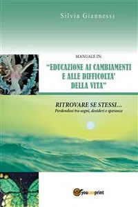 Manuale in "Educazione ai Cambiamenti e alle Difficoltà della Vita", Ritrovare se stessi perdendosi tra sogni, desideri e speranze_cover