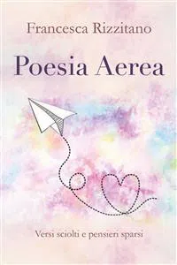 Poesia Aerea. Versi sciolti e pensieri sparsi._cover