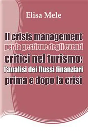 Il crisis management per la gestione degli eventi critici nel turismo: l'analisi dei flussi finanziari prima e dopo la crisi