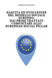 Nascita ed evoluzione del modello sociale europeo: dai primi trattati comunitari allo European Social Pillar_cover