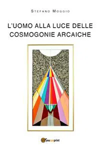 L'uomo alla luce delle cosmogonie arcaiche_cover