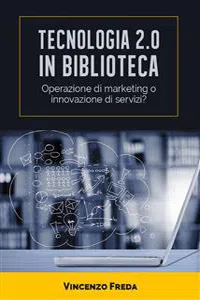 Tecnologia 2.0 in biblioteca. Operazione di marketing o innovazione di servizi?_cover