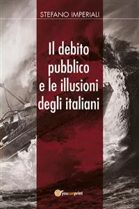 Il debito pubblico e le illusioni degli italiani_cover