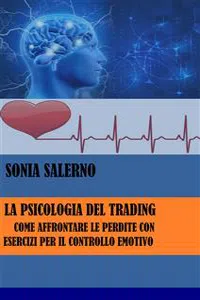 La psicologia del trading: Come affrontare le perdite con esercizi per il controllo emotivo_cover