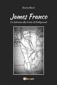 James Franco. Un Istrione alla Corte di Hollywood_cover