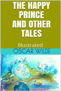 The Happy Prince, and Other Tales - Illustrated_cover