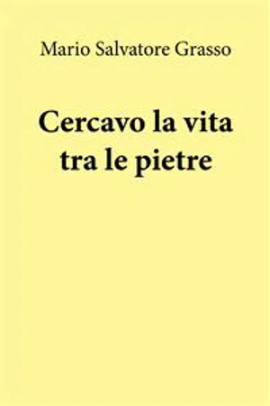 Cercavo la vita tra le pietre