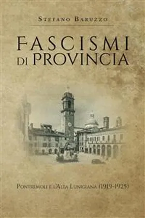 Fascismi di provincia. Pontremoli e l'Alta Lunigiana (1919-1925)