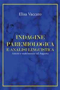 Indagine paremiologica e analisi linguistica. Amore e matrimonio ad Augusta_cover