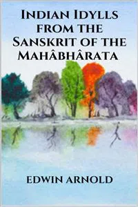 Indian Idylls from the Sanskrit of the Mahâbhârata_cover