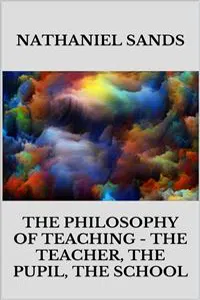 The Philosophy of Teaching - The Teacher, The Pupil, The School_cover