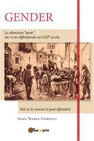 Gender. La silenziosa "peste" che si sta diffondendo nel XXI secolo. Solo se la conosci ti puoi difendere